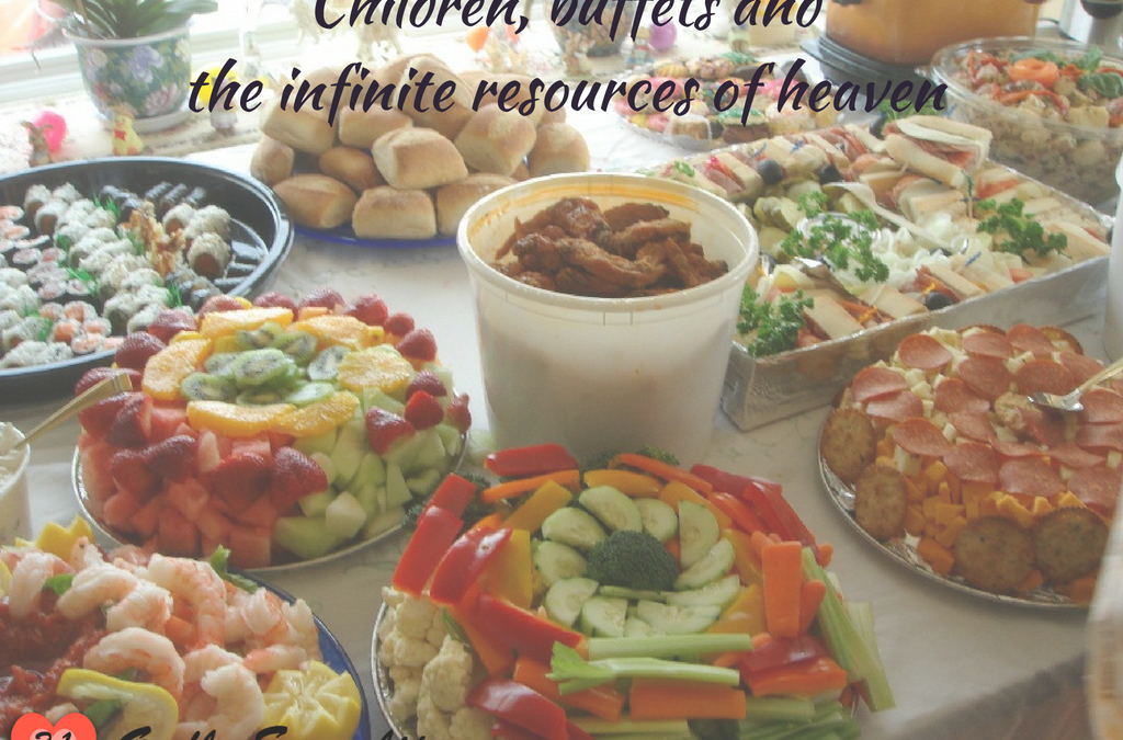 Children, buffets and the infinite resources of heaven (godly children)